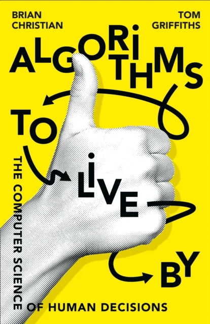 Algorithms to Live By av Brian Christian, Tom Griffiths