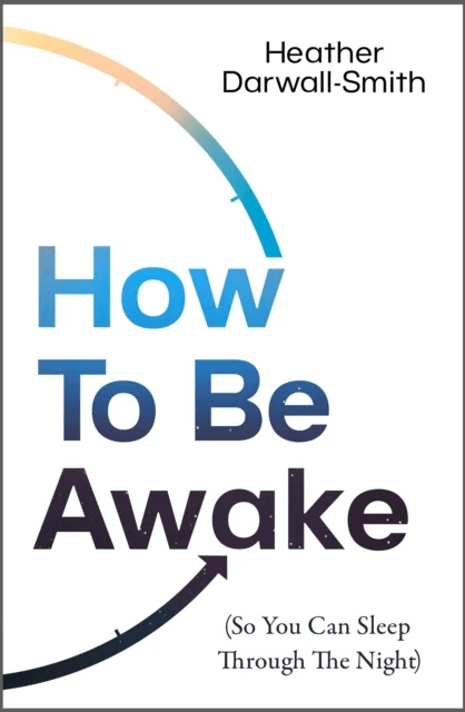 How to Be Awake (So You Can Sleep Through the Night) av Heather Darwall-Smith