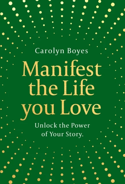 Manifest the Life You Love av Carolyn Boyes
