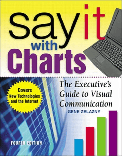 Say It With Charts: The Executive¿s Guide to Visual Communication av Gene Zelazny