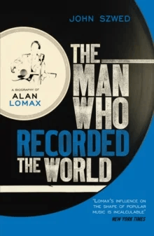 The Man Who Recorded the World av John Szwed