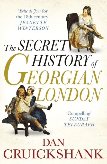 The Secret History of Georgian London av Dan Cruickshank