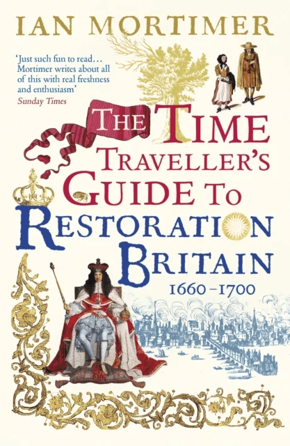 The Time Traveller's Guide to Restoration Britain av Ian Mortimer