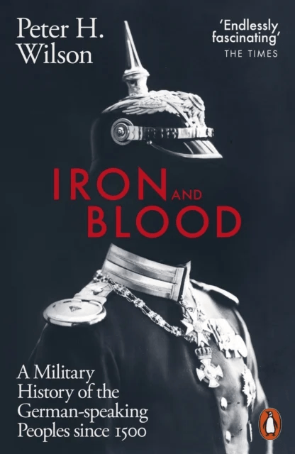 Iron and Blood av Peter H. Wilson