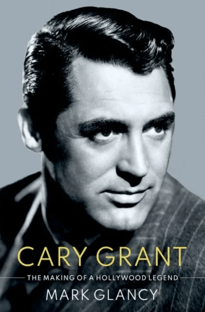 Cary Grant, the Making of a Hollywood Legend av Mark (Reader in Film History Reader in Film History Queen Mary University) Glancy