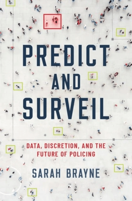 Predict and Surveil av Sarah (Assistant Professor of Sociology Assistant Professor of Sociology University of Texas at Austin) Brayne