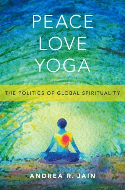 Peace Love Yoga av Andrea R. (Associate Professor of Religious Studies Associate Professor of Religious Studies Indiana University Indianapolis (IUPUI