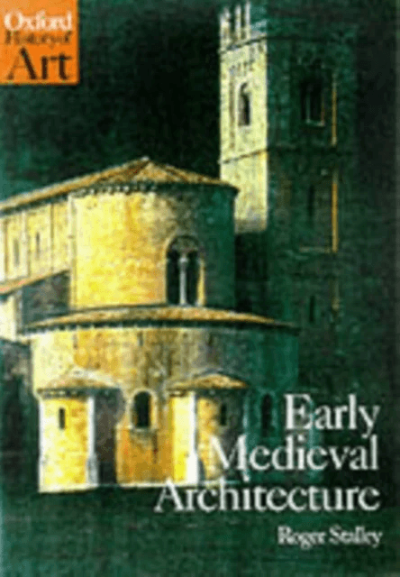 Early Medieval Architecture av Roger (Professor of the History of Art Professor of the History of Art Trinity College Dublin) Stalley