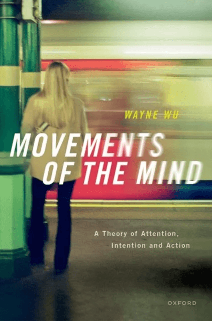 Movements of the Mind av Wayne (Associate Professor Associate Professor Department of Philosophy and Neuroscience Institute Carnegie Mellon University