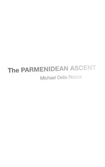 The Parmenidean Ascent av Michael (Andrew Downey Orrick Professor of Philosophy Andrew Downey Orrick Professor of Philosophy Yale University) Della Ro