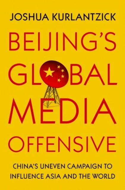 Beijing's Global Media Offensive av Joshua (Senior Fellow Senior Fellow Council on Foreign Relations) Kurlantzick