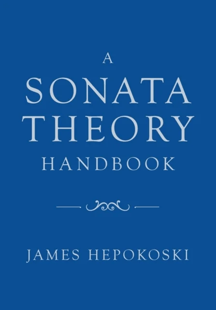 A Sonata Theory Handbook av James (Henry L. and Lucy G. Moses Professor Emeritus of Music Henry L. and Lucy G. Moses Professor Emeritus of Music Yale
