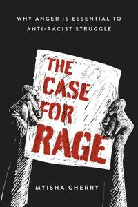 The Case for Rage av Myisha (Assistant Professor of Philosophy Assistant Professor of Philosophy University of California Riverside) Cherry