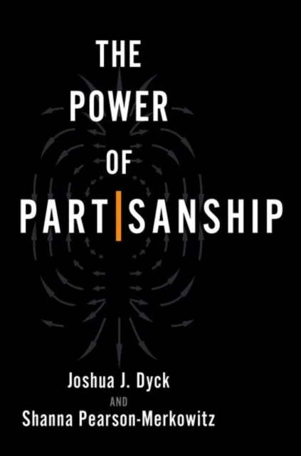 The Power of Partisanship av Joshua J. (Professor and Chair of Political Dyck