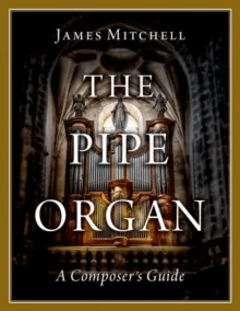 The Pipe Organ av James (Sub-Organist Sub-Organist Gloucester Cathedral) Mitchell