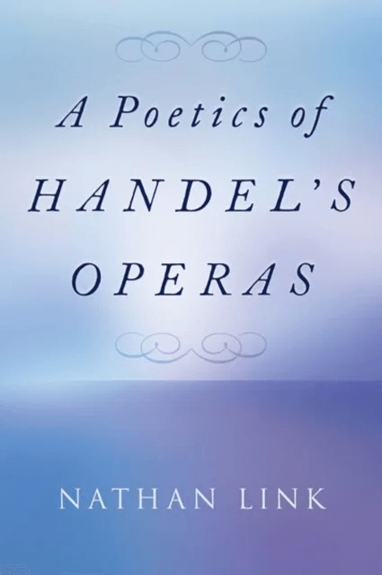 A Poetics of Handel's Operas av Nathan (is H.W. Stodghill Jr. and Adele H. Stodghill Professor of Music is H.W. Stodghill Jr. and Adele H. Stodgh