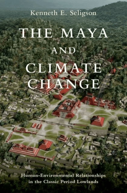 The Maya and Climate Change av Kenneth E. (Assistant Professor of Anthropology Assistant Professor of Anthropology California State University) Seligs