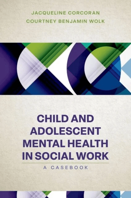 Child and Adolescent Mental Health in Social Work av Jacqueline (Professor Professor University of Pennsylvania) Corcoran, Courtney Benjamin (Assistan