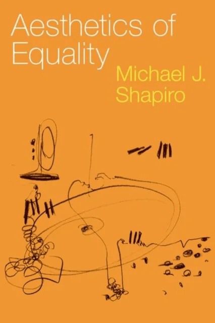 Aesthetics of Equality av Michael J. (Professor Emeritus of Politic Shapiro