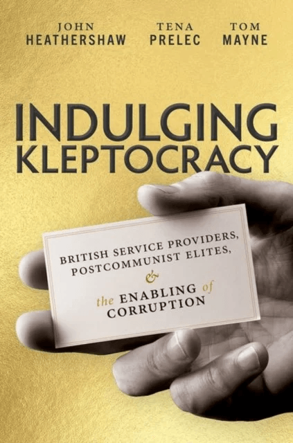 Indulging Kleptocracy av John (Professor of International Relations Professor of International Relations University of Exeter) Heathershaw, Tena (Assi