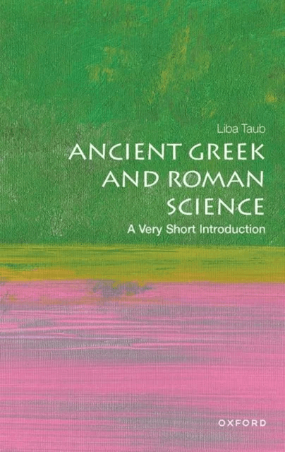 Ancient Greek and Roman Science av Liba (Professor of History and Philosophy of Science at Cambridge University and Director of the Whipple Museum of