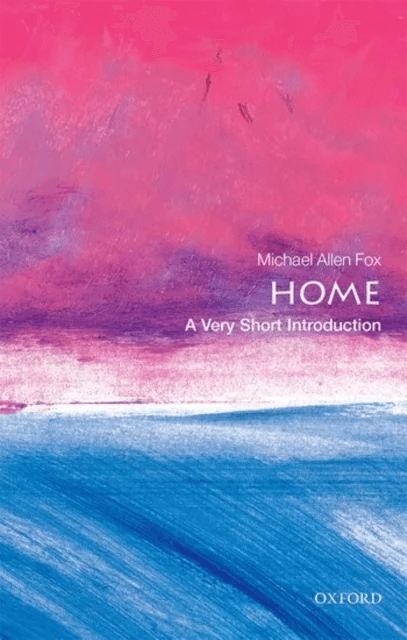 Home: A Very Short Introduction av Michael Allen (Professor Emeritus of Philosophy Queen's University Canada and Adjunct Professor University of