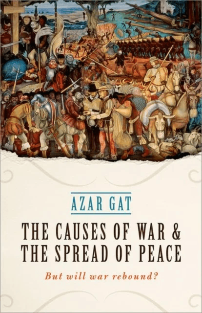 The Causes of War and the Spread of Peace av Azar (Ezer Weitzman Professor of National Security Tel Aviv University) Gat