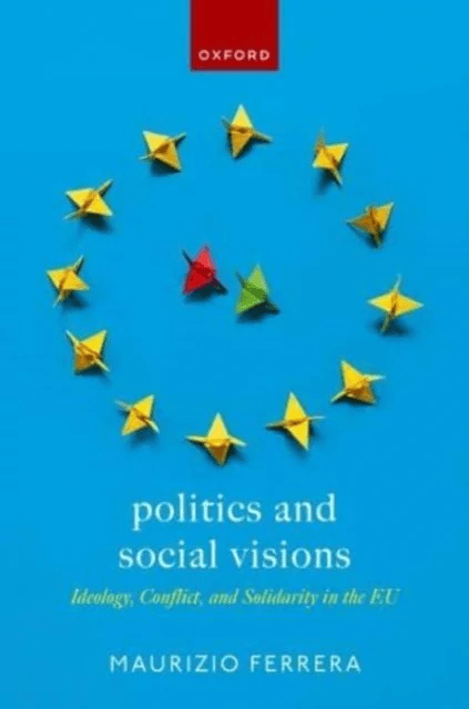 Politics and Social Visions av Maurizio (Professor of Political Science Professor of Political Science University of Milan) Ferrera