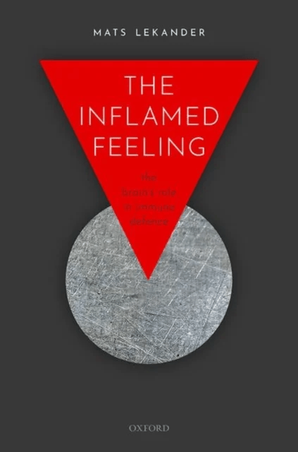 The Inflamed Feeling av Mats (Professor of Health Psychology Professor of Health Psychology Department of Clinical Neuroscience Karolinska Institute)