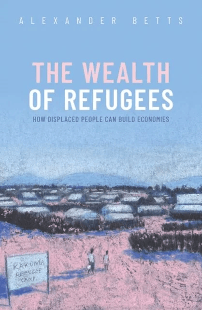 The Wealth of Refugees av Alexander Betts