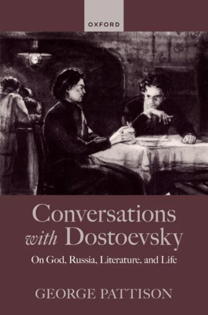 Conversations with Dostoevsky av George (University of Glasgow University of St Andrews and University of Copenhagen) Pattison