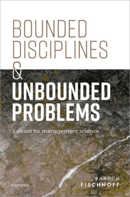 Bounded Disciplines and Unbounded Problems av Baruch (Howard Heinz University Professor Department of Engineering and Public Policy Carnegie Mellon In