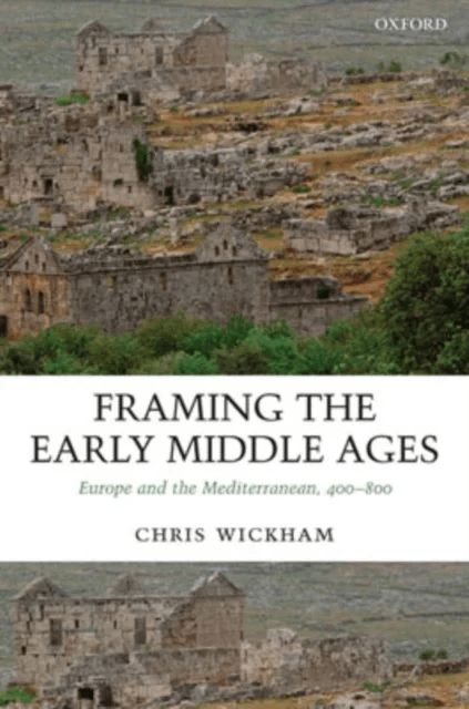 Framing the Early Middle Ages av Chris (Professor of Medieval History Uni Wickham