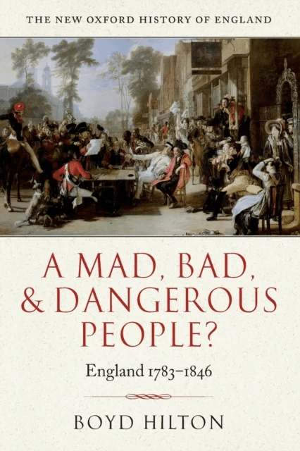 A Mad, Bad, and Dangerous People? av Boyd ( Professor of Modern British History University of Cambridge and Fellow of Trinity College) Hilton