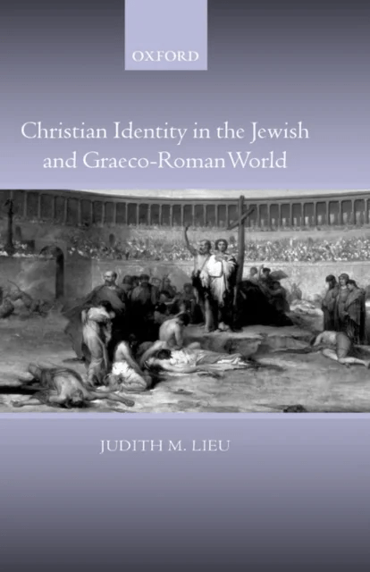 Christian Identity in the Jewish and Graeco-Roman World av Judith ( Professor of New Testament Studies King's College London) Lieu