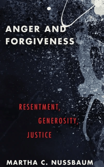 Anger and Forgiveness av Martha C. (Ernst Freund Distinguished Service Professor of Law and Ethics Ernst Freund Distinguished Service Professor of Law