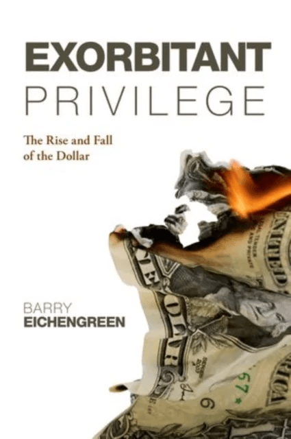 Exorbitant Privilege av Barry (Professor of Political Science and Economics University of California Berkeley) Eichengreen