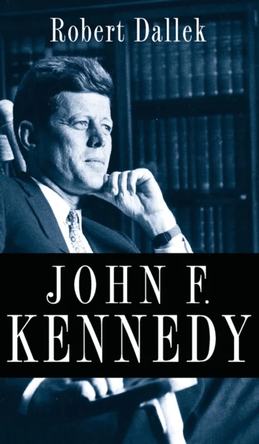 John F. Kennedy av Robert Dallek