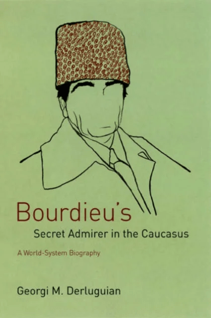 Bourdieu's Secret Admirer in the Caucasus av Georgi M. Derluguian
