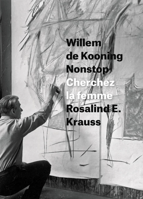 Willem de Kooning Nonstop av Rosalind E. Krauss