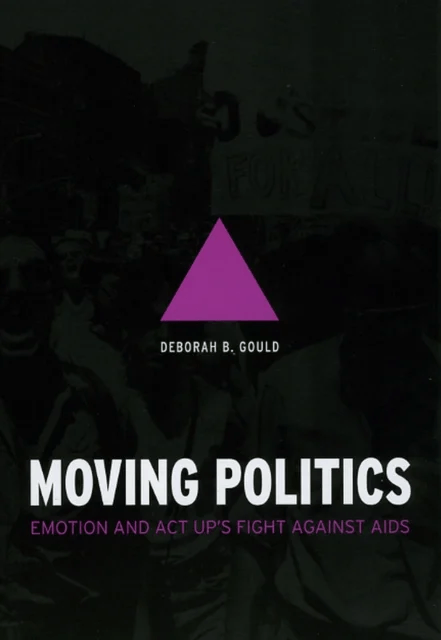 Moving Politics - Emotion and ACT UP`s Fight against AIDS av Deborah B Gould
