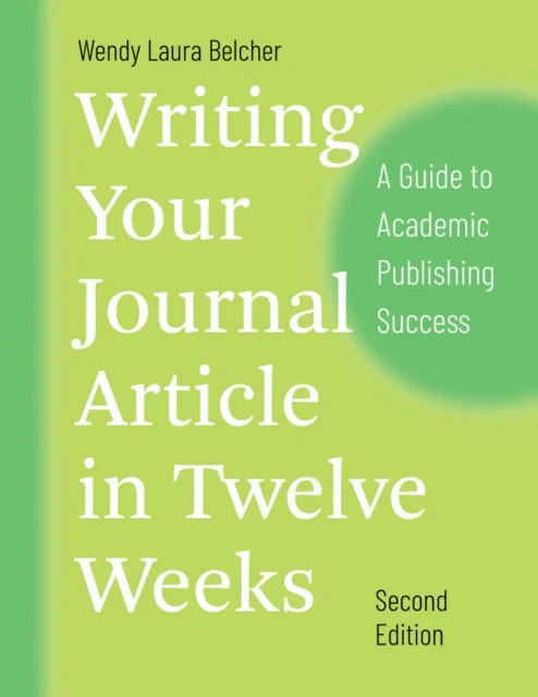 Writing Your Journal Article in Twelve Weeks, Second Edition av Wendy Laura Belcher
