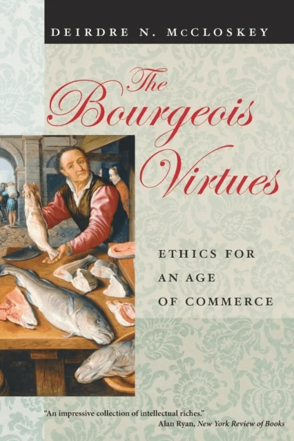 The Bourgeois Virtues - Ethics for an Age of Commerce av Deirdre N McCloskey