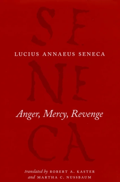 Anger, Mercy, Revenge av Lucius Annaeus Seneca, Robert A Kaster, Martha C Nussbaum, Robert A. Kaster, Martha C. Nussbaum
