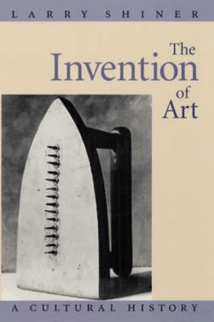 The Invention of Art av Larry Shiner