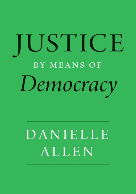 Justice by Means of Democracy av Danielle Allen
