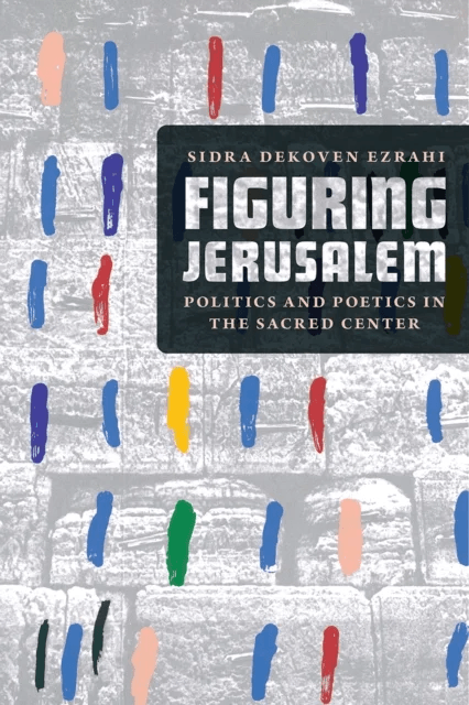 Figuring Jerusalem av Professor Sidra DeKoven Ezrahi
