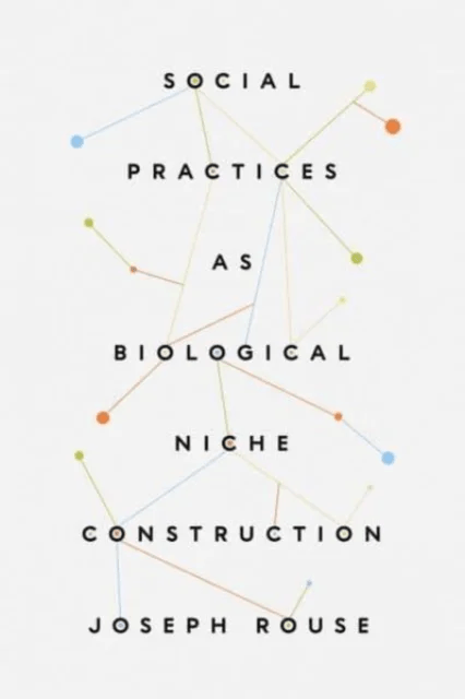 Social Practices as Biological Niche Construction av Joseph Rouse