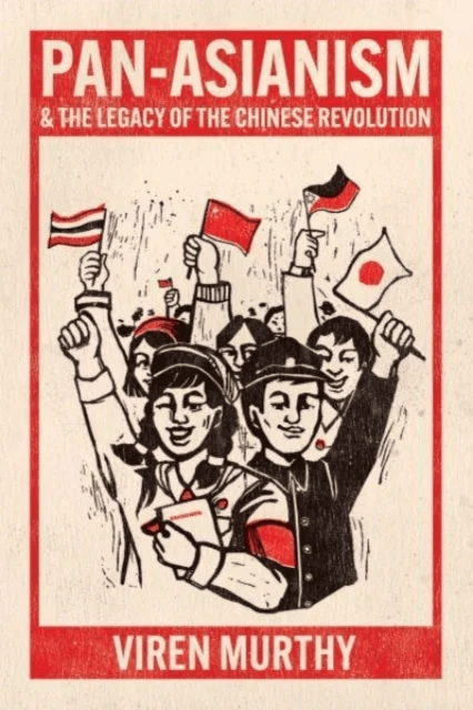 Pan-Asianism and the Legacy of the Chinese Revolution av Viren Murthy