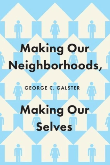 Making Our Neighborhoods, Making Our Selves av George C. Galster